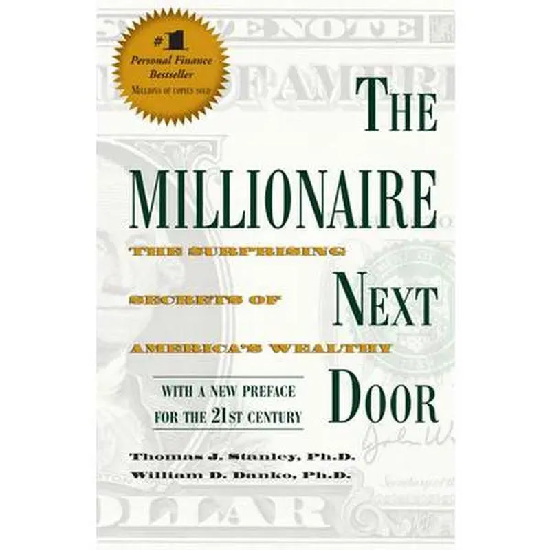 The Millionaire Next Door: Unveiling the Surprising Secrets of America's Wealthy by Thomas J. Stanley - Paperback
