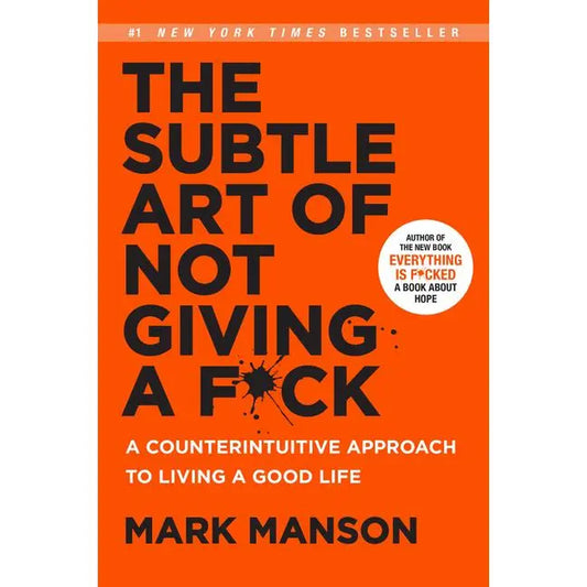 The Subtle Art of Not Giving a F*ck: A Counterintuitive Approach to Living a Fulfilling Life by Mark Manson [Hardcover Edition]